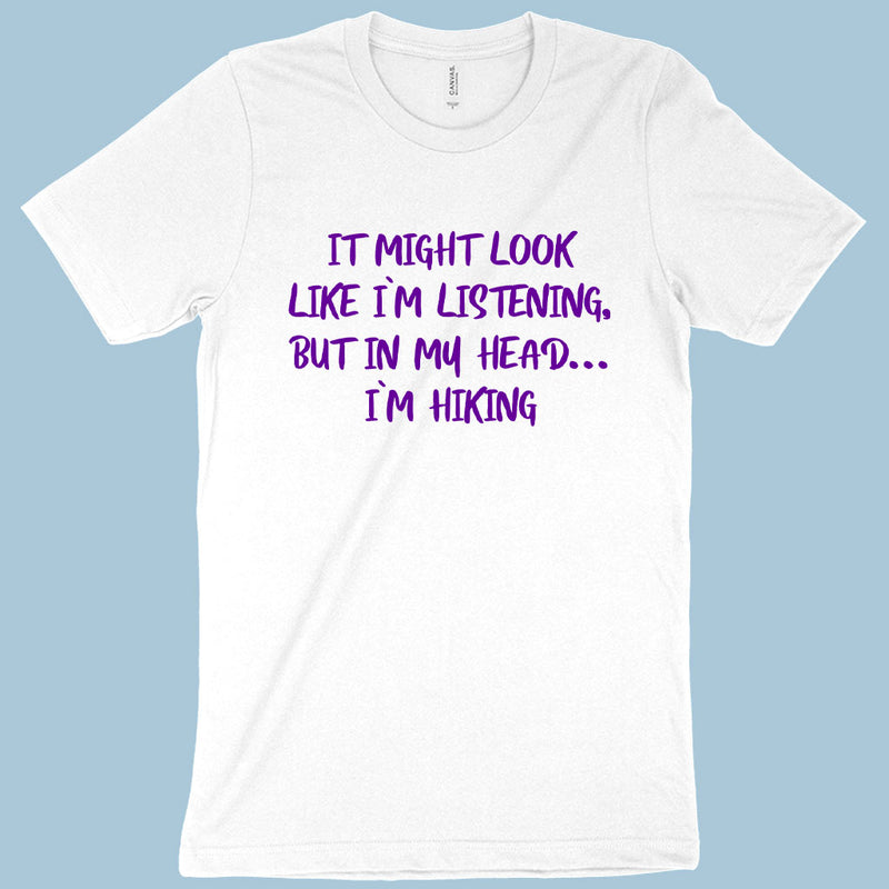 I Might Look Like I’m Listening T-Shirt - Hiking Men's T-Shirt - Sarcastic T-Shirt