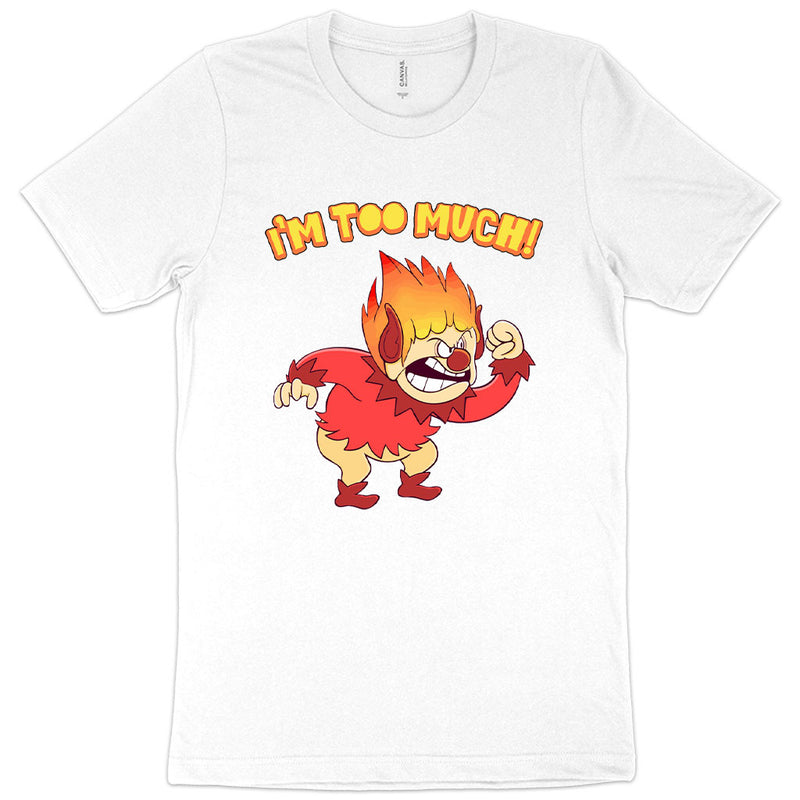 I’m Too Much T-Shirt - Heat Miser T-Shirt - Angry T-Shirt