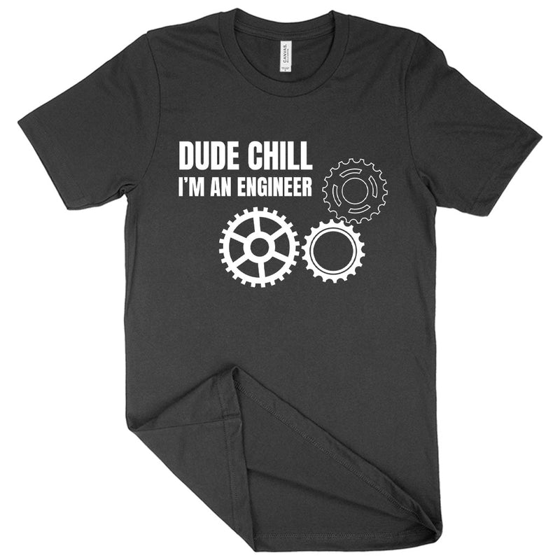 Dude Chill I’m an Engineer T-Shirt - Engineer Student T-Shirt